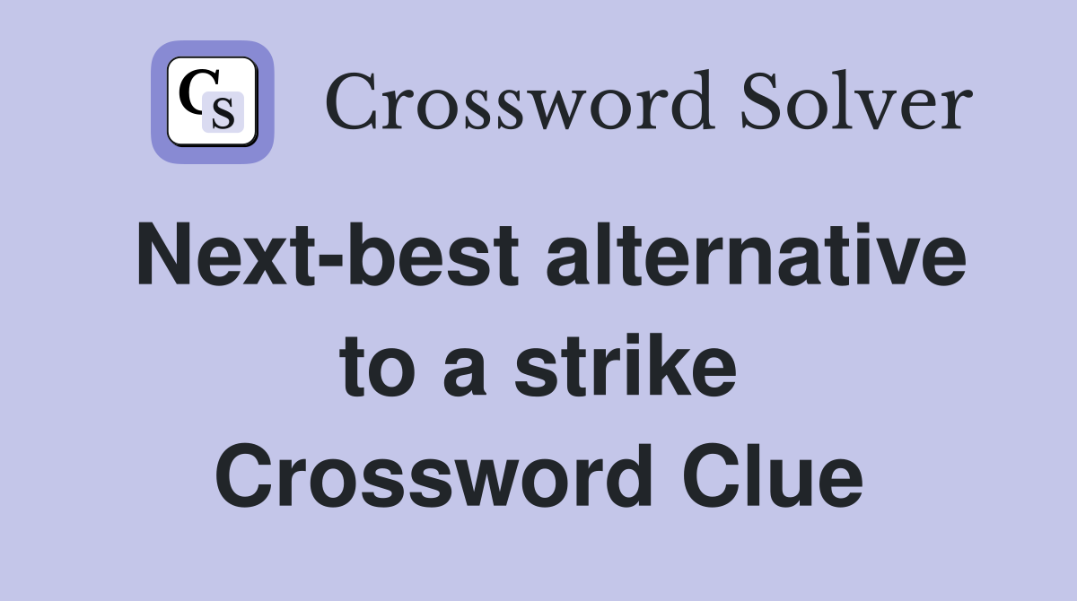 Next-best alternative to a strike Crossword Clue