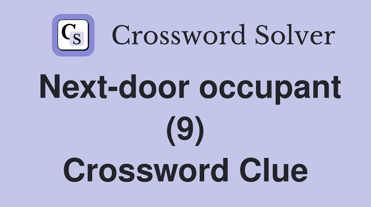 Next-door occupant (9) Crossword Clue