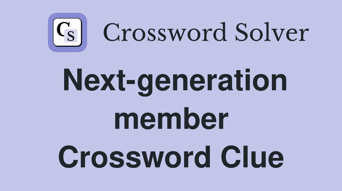 Next-generation member Crossword Clue