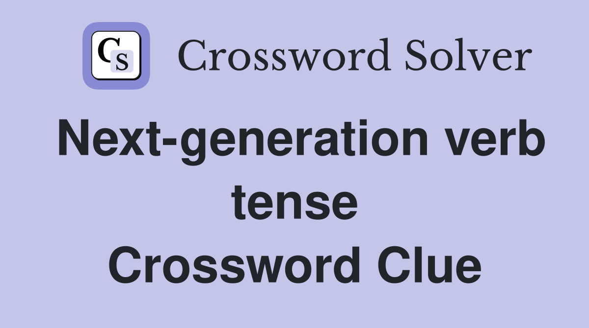 Next-generation verb tense Crossword Clue