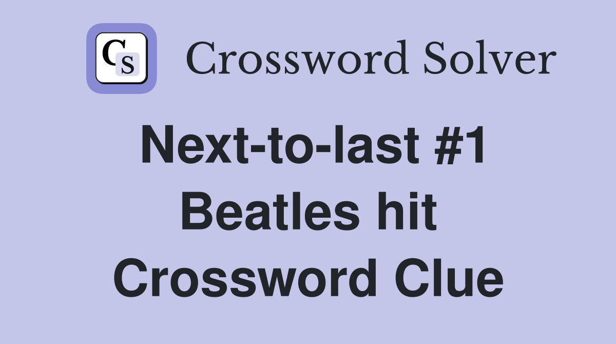 Next-to-last #1 Beatles hit Crossword Clue