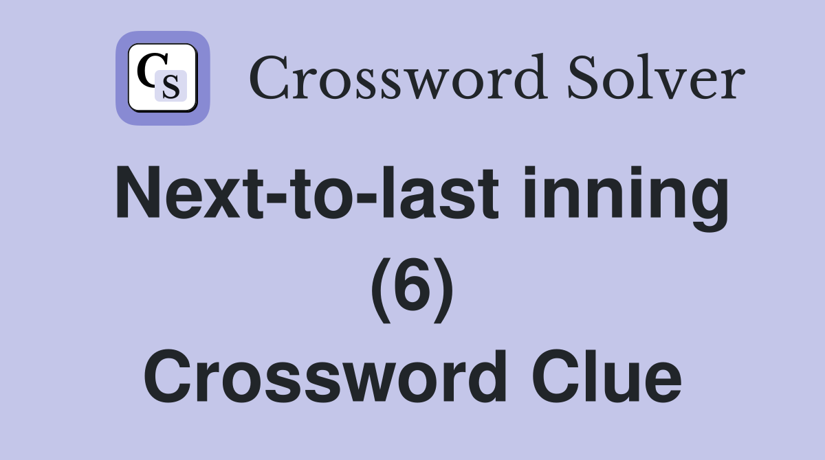Next-to-last inning (6) Crossword Clue
