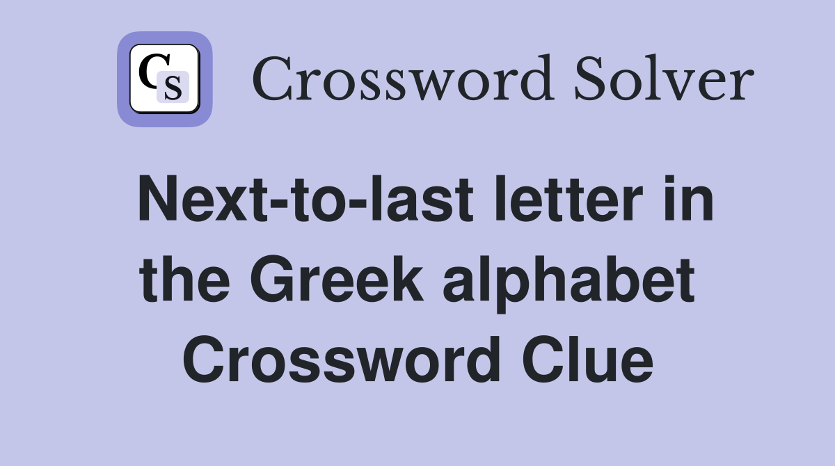 Next-to-last letter in the Greek alphabet Crossword Clue