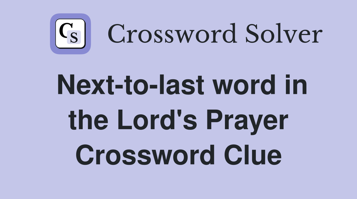Next-to-last word in the Lord's Prayer Crossword Clue