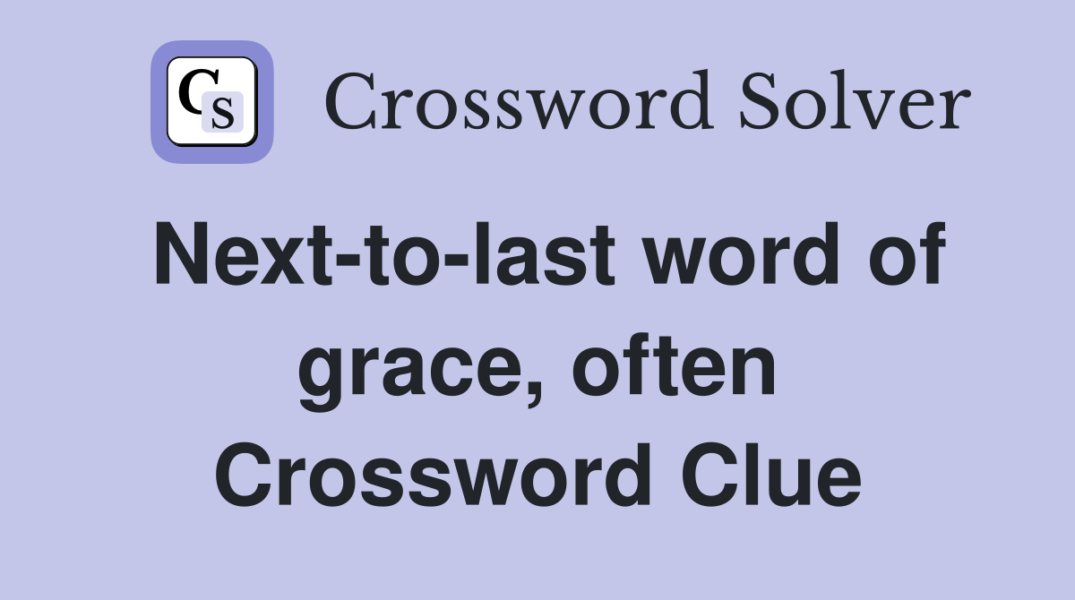 Next-to-last word of grace, often Crossword Clue