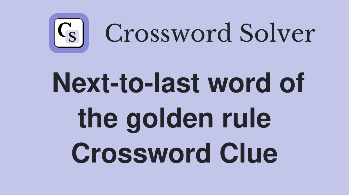 Next-to-last word of the golden rule Crossword Clue
