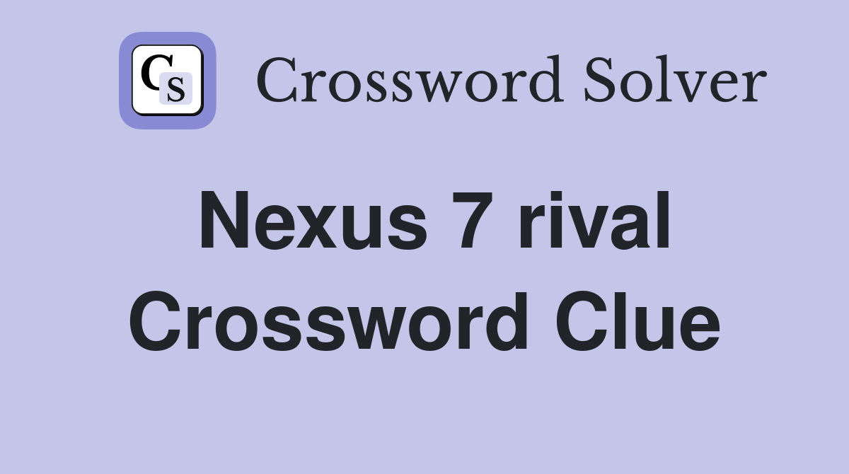 Nexus 7 rival Crossword Clue