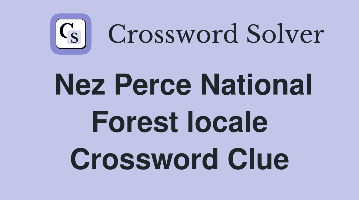 Nez Perce National Forest locale Crossword Clue