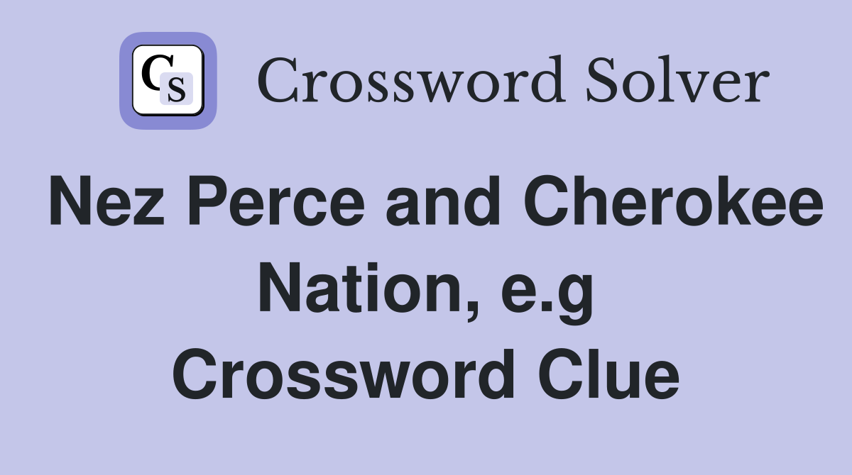 Nez Perce and Cherokee Nation, e.g Crossword Clue