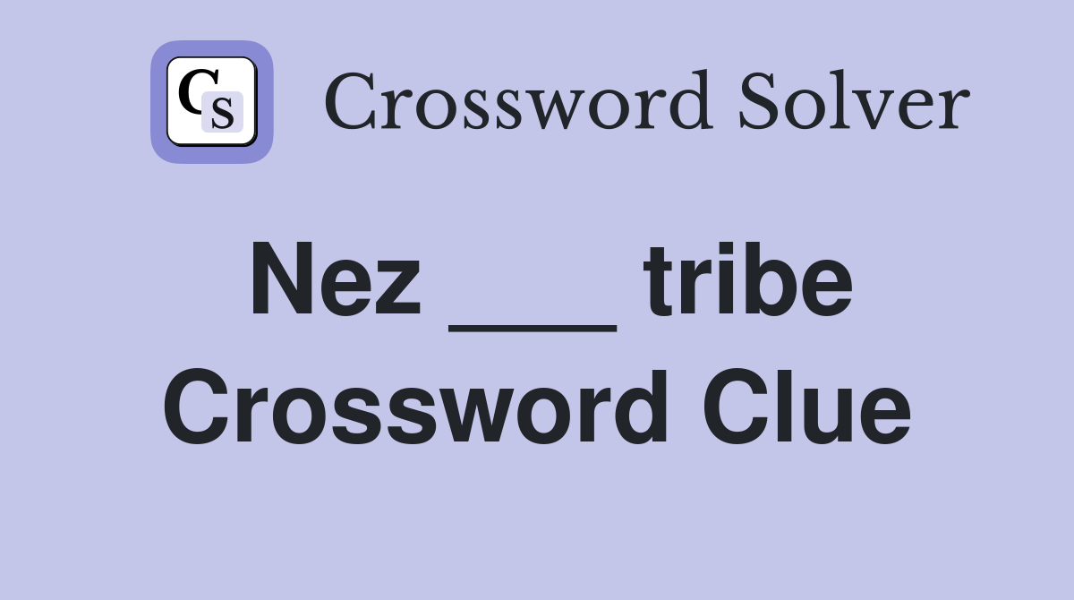 Nez ___ tribe Crossword Clue