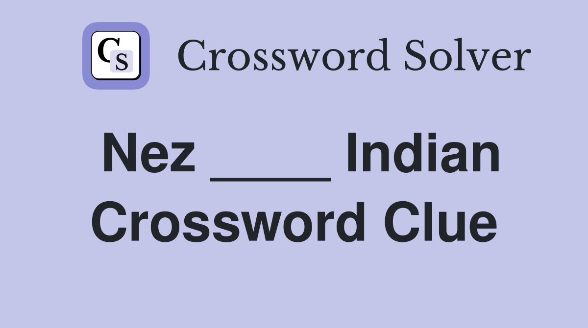 Nez ____ Indian Crossword Clue