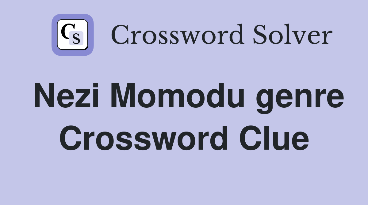 Nezi Momodu genre Crossword Clue