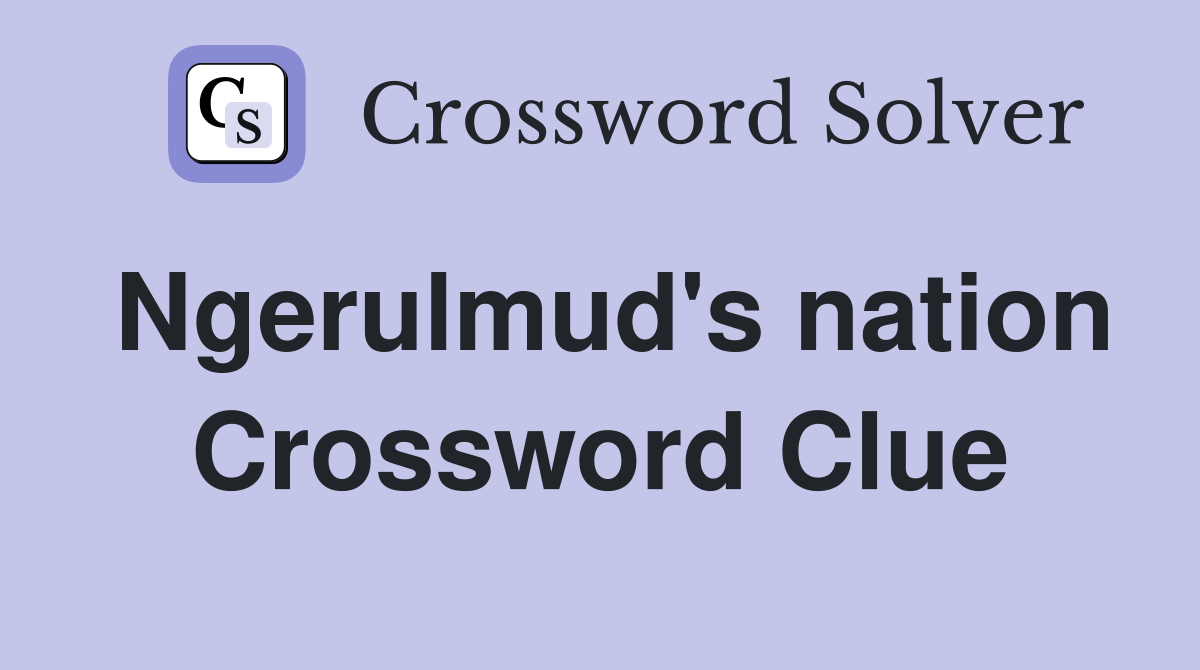 Ngerulmud's nation Crossword Clue