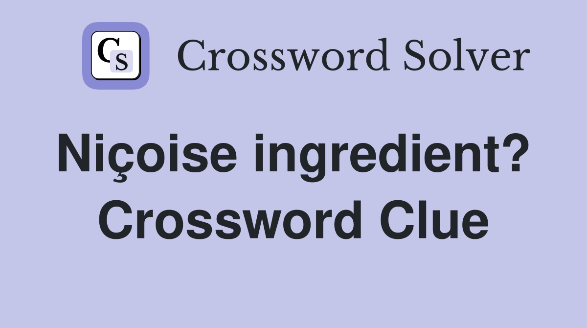 Niçoise ingredient?  Crossword Clue