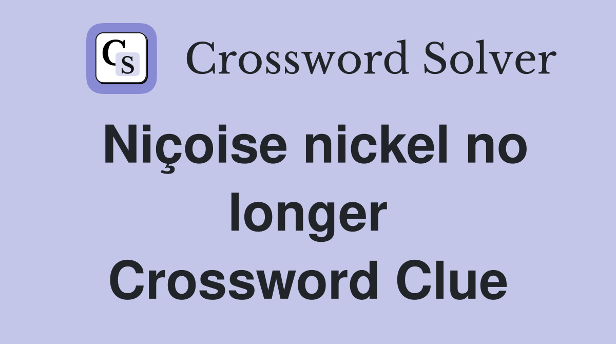 Niçoise nickel no longer Crossword Clue