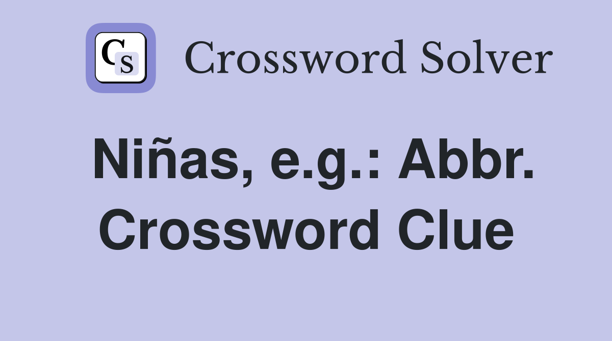 Niñas, e.g.: Abbr. Crossword Clue