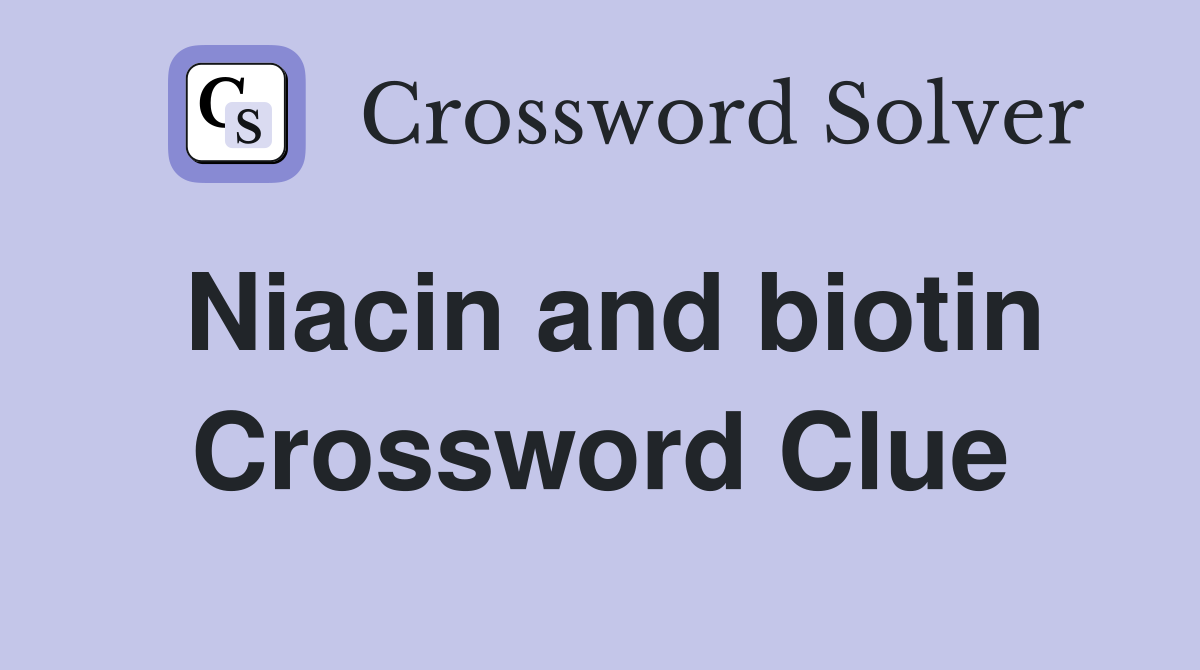 Niacin and biotin Crossword Clue