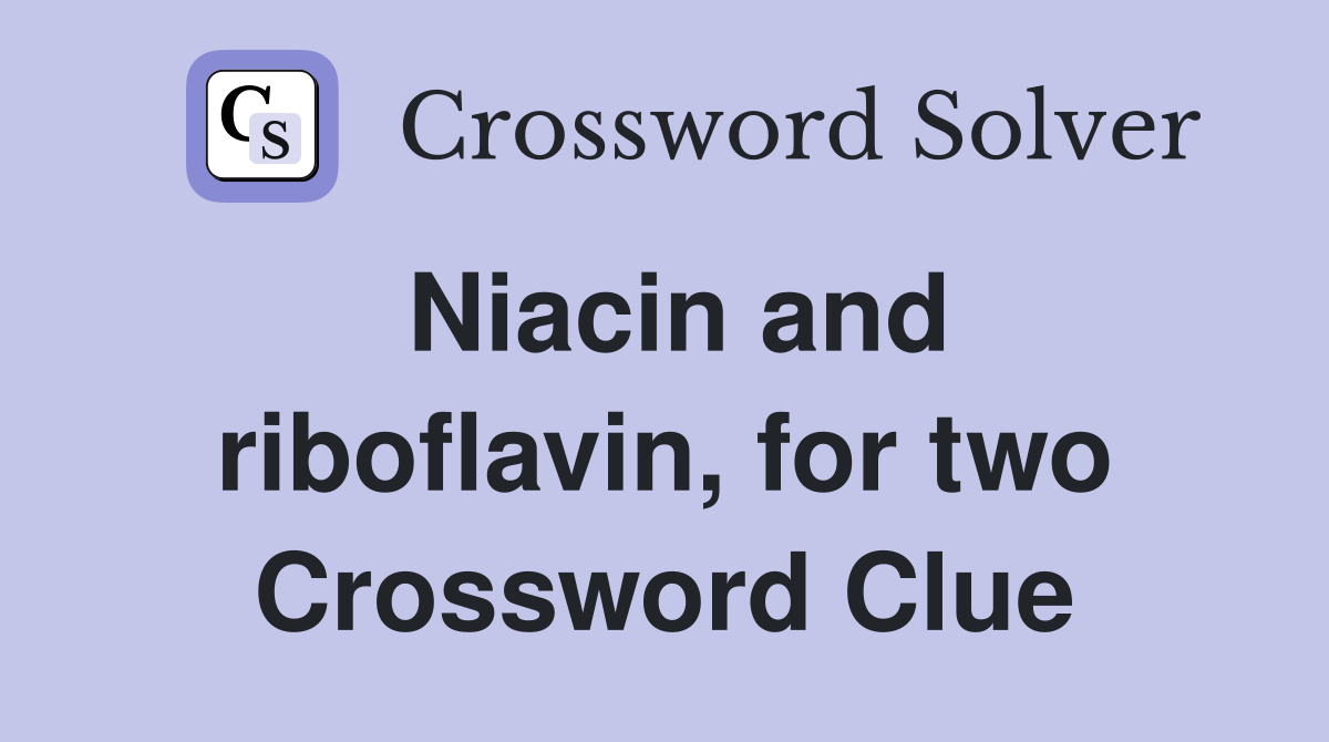 Niacin and riboflavin, for two Crossword Clue