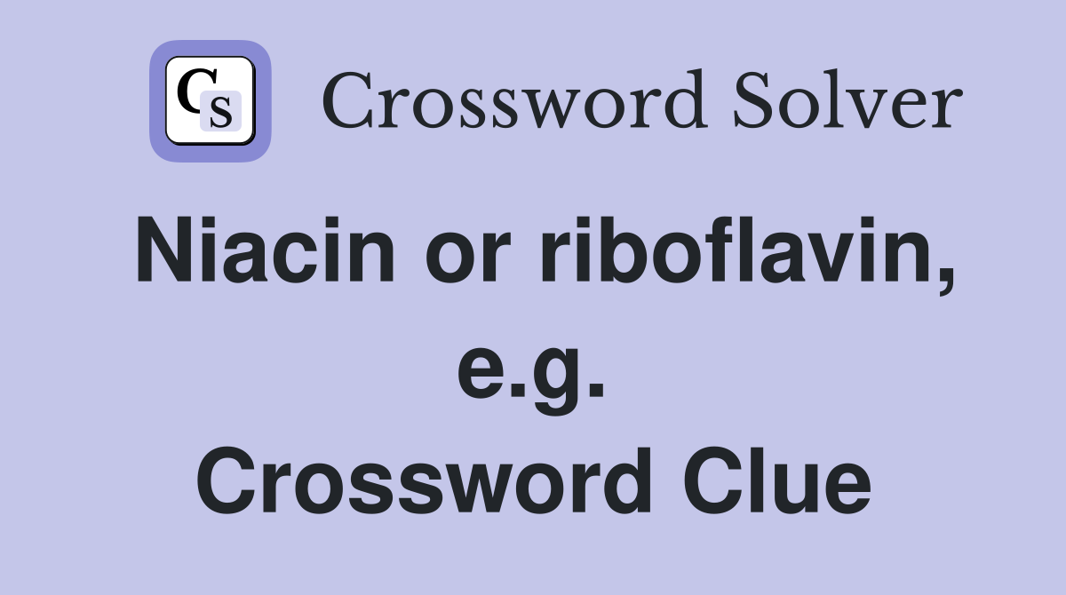 Niacin or riboflavin, e.g. Crossword Clue