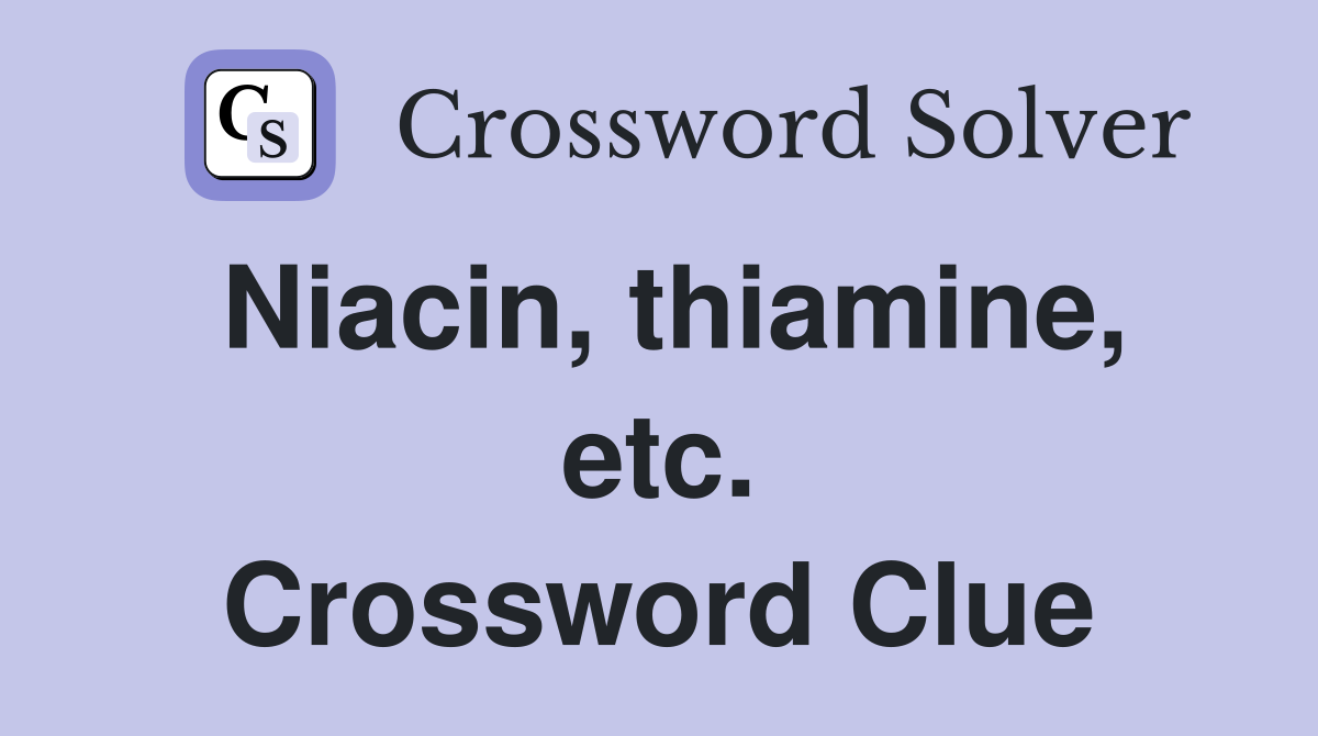 Niacin, thiamine, etc. Crossword Clue
