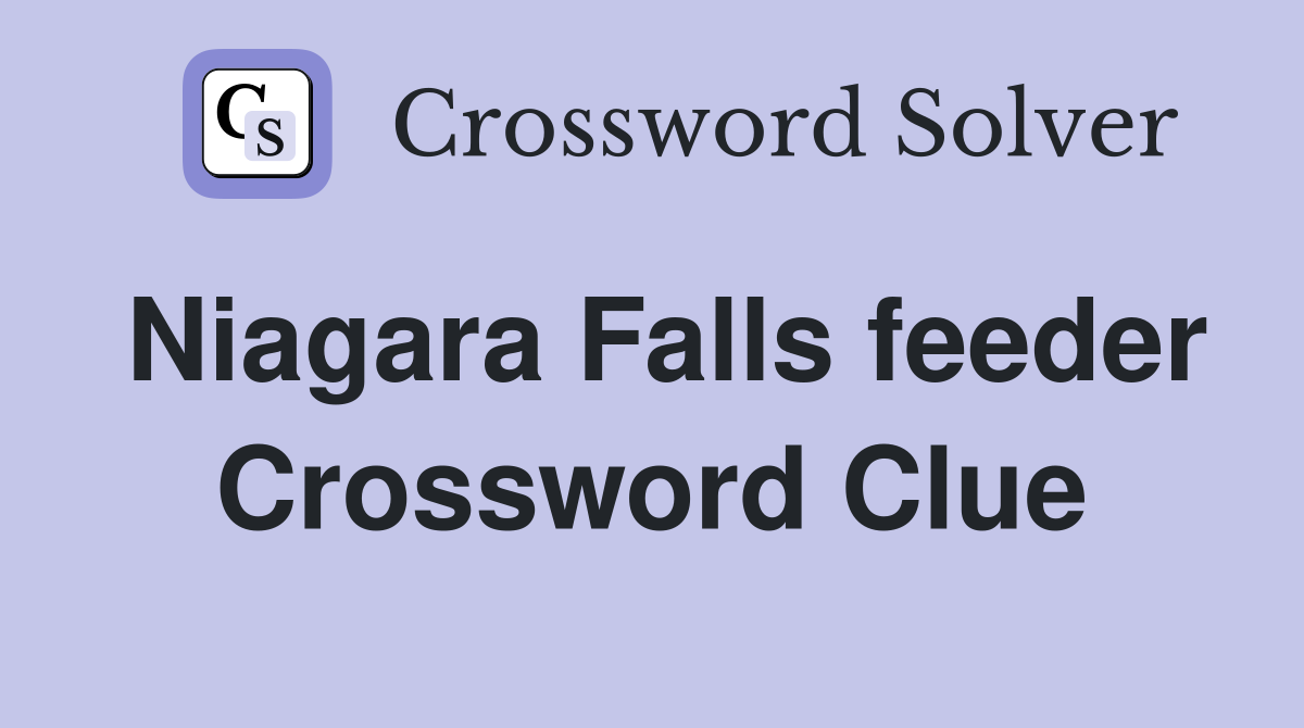 Niagara Falls feeder Crossword Clue