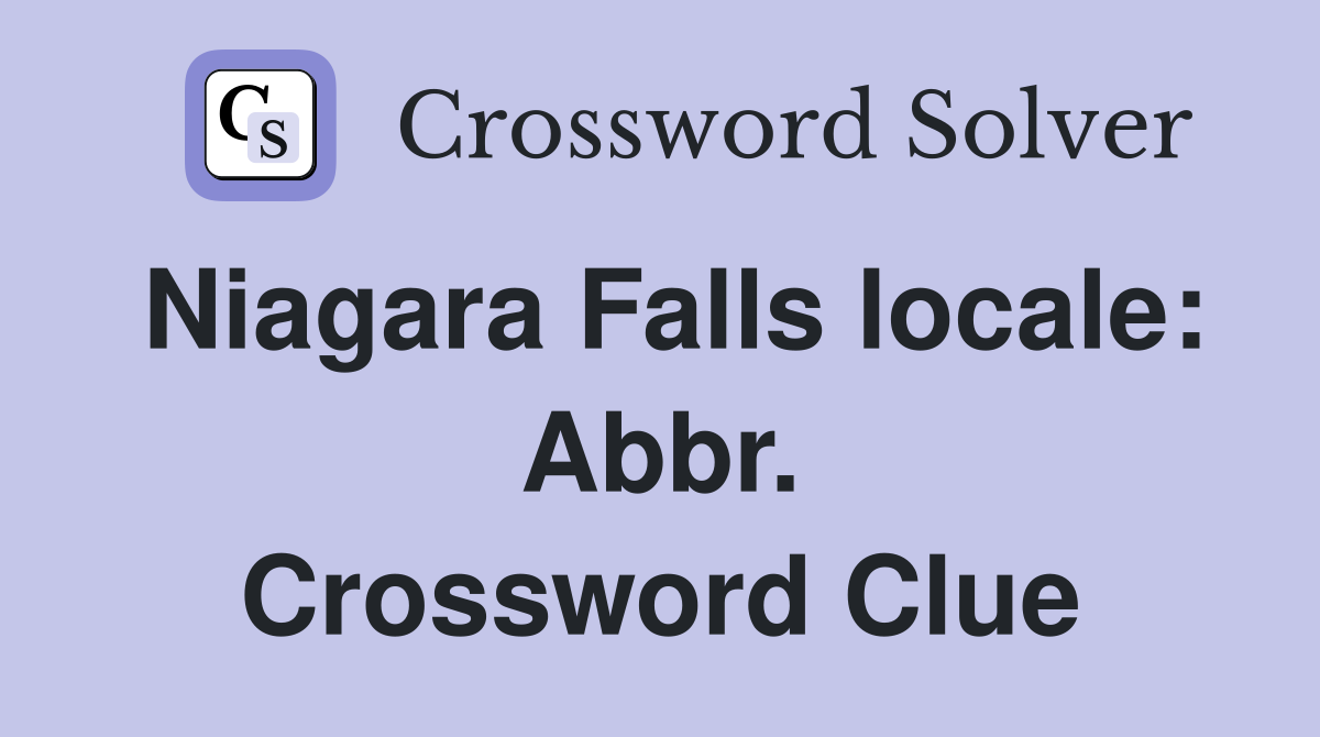 Niagara Falls locale: Abbr. Crossword Clue