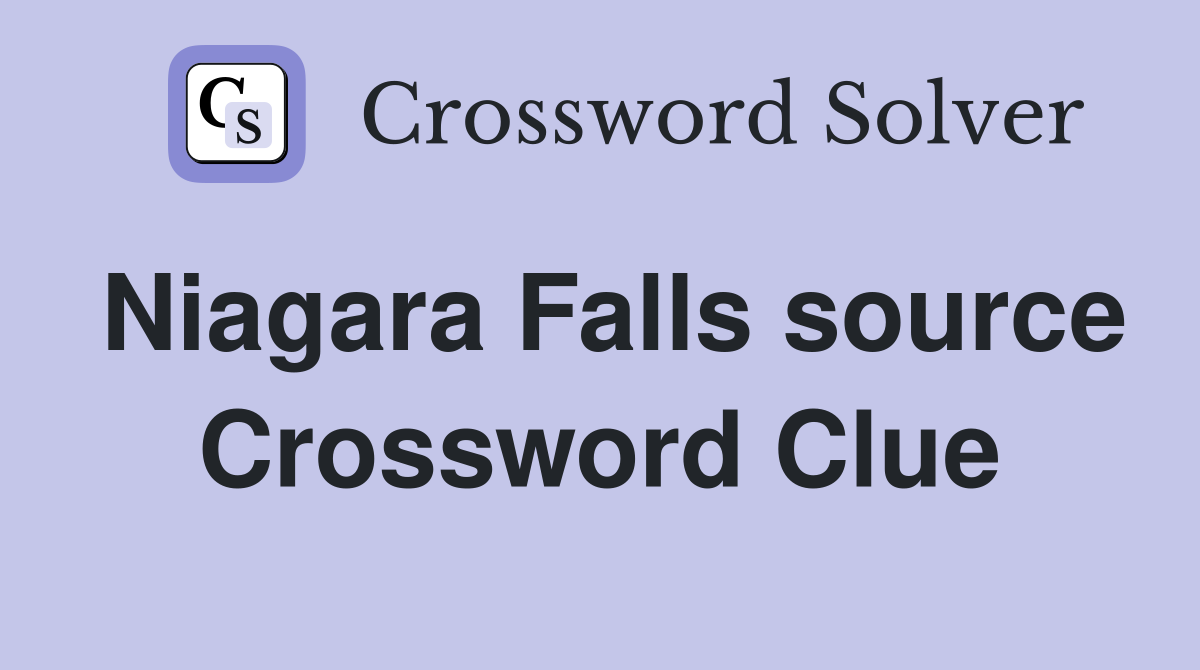 Niagara Falls source Crossword Clue