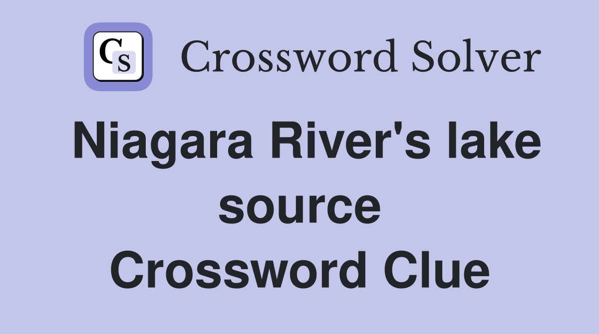 Niagara River's lake source Crossword Clue