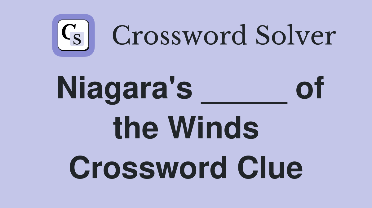 Niagara's _____ of the Winds Crossword Clue