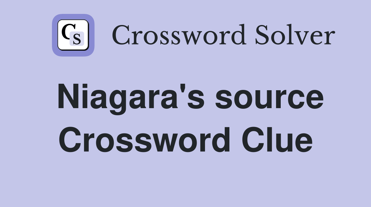 Niagara's source Crossword Clue