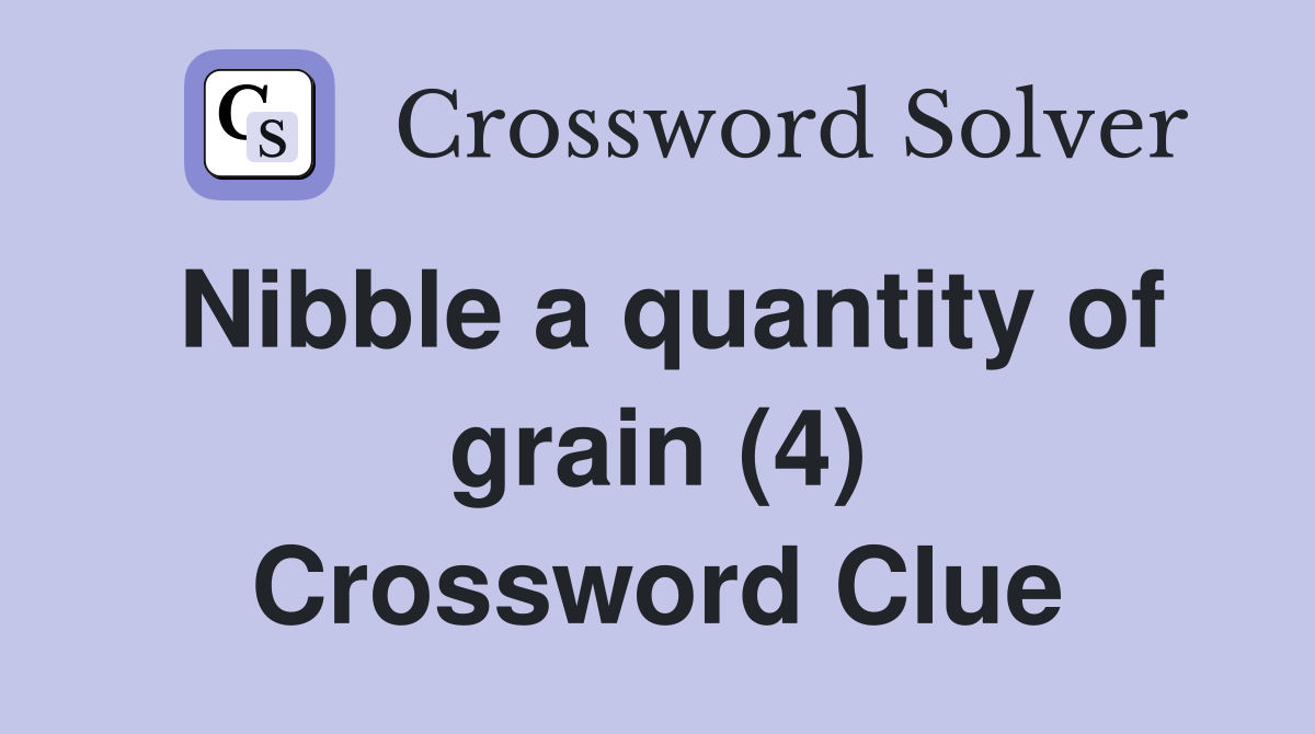 Nibble a quantity of grain (4) Crossword Clue