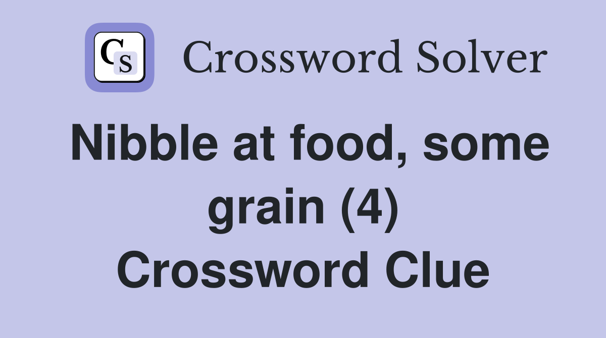 Nibble at food, some grain (4) Crossword Clue