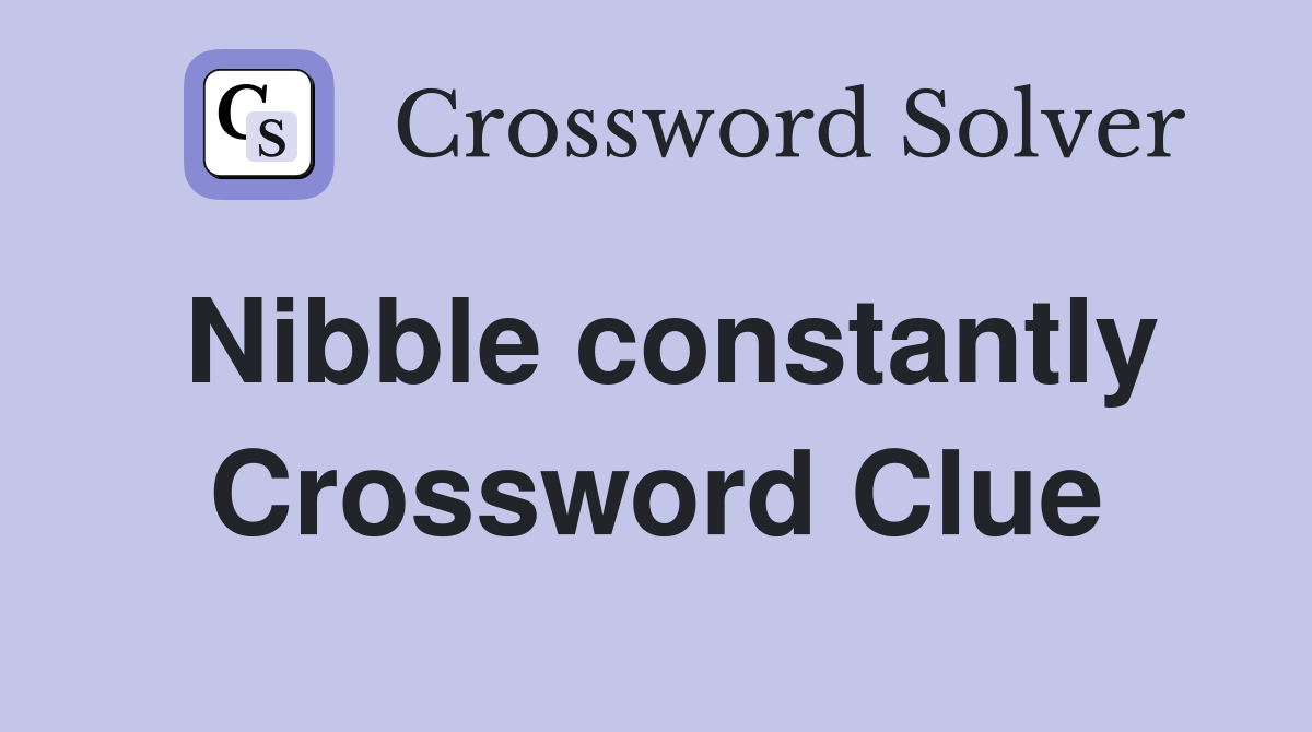 Nibble constantly Crossword Clue