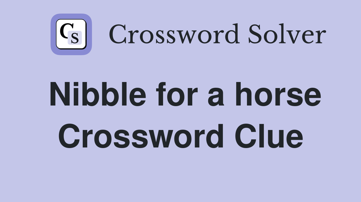 Nibble for a horse Crossword Clue