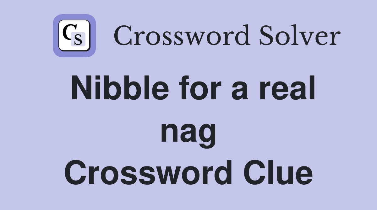 Nibble for a real nag Crossword Clue