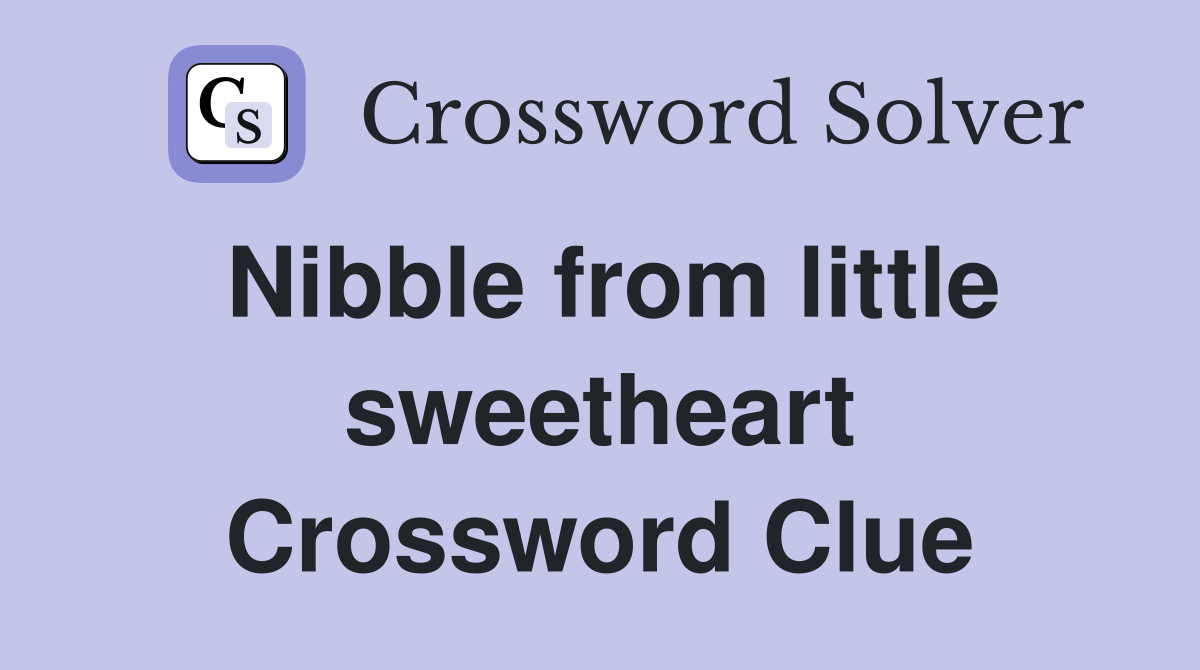 Nibble from little sweetheart Crossword Clue
