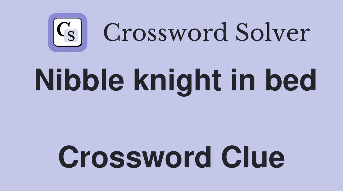 Nibble knight in bed  Crossword Clue