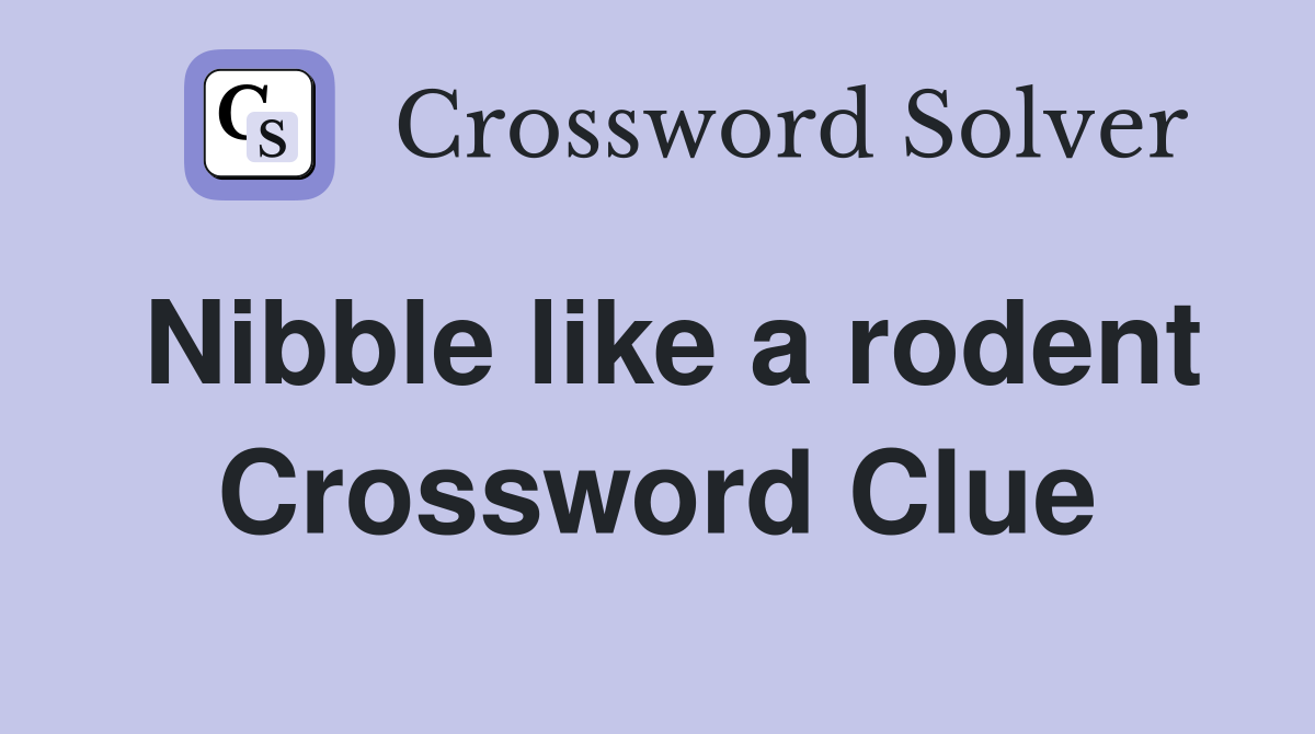 Nibble like a rodent Crossword Clue