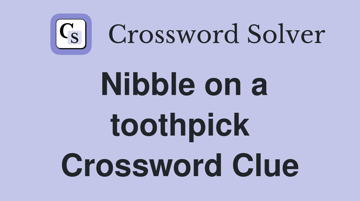Nibble on a toothpick Crossword Clue