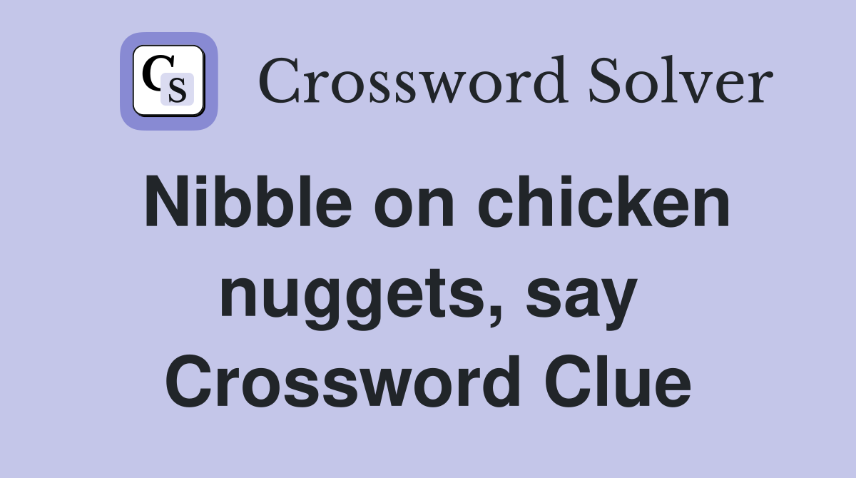 Nibble on chicken nuggets, say Crossword Clue