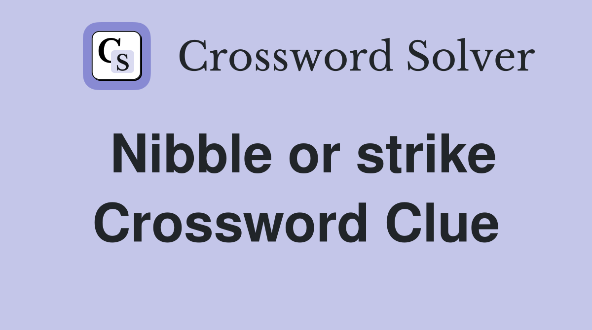Nibble or strike Crossword Clue