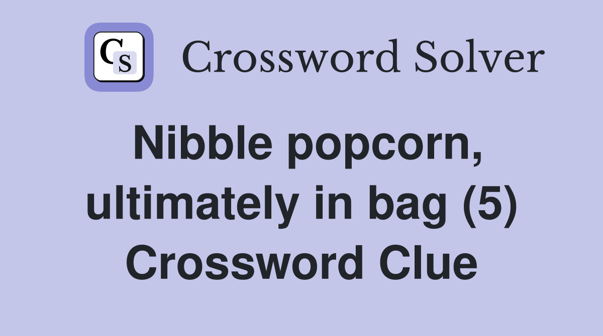 Nibble popcorn, ultimately in bag (5) Crossword Clue