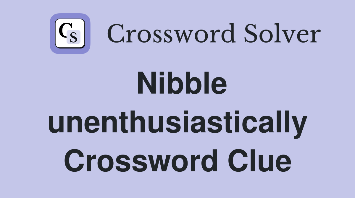 Nibble unenthusiastically Crossword Clue