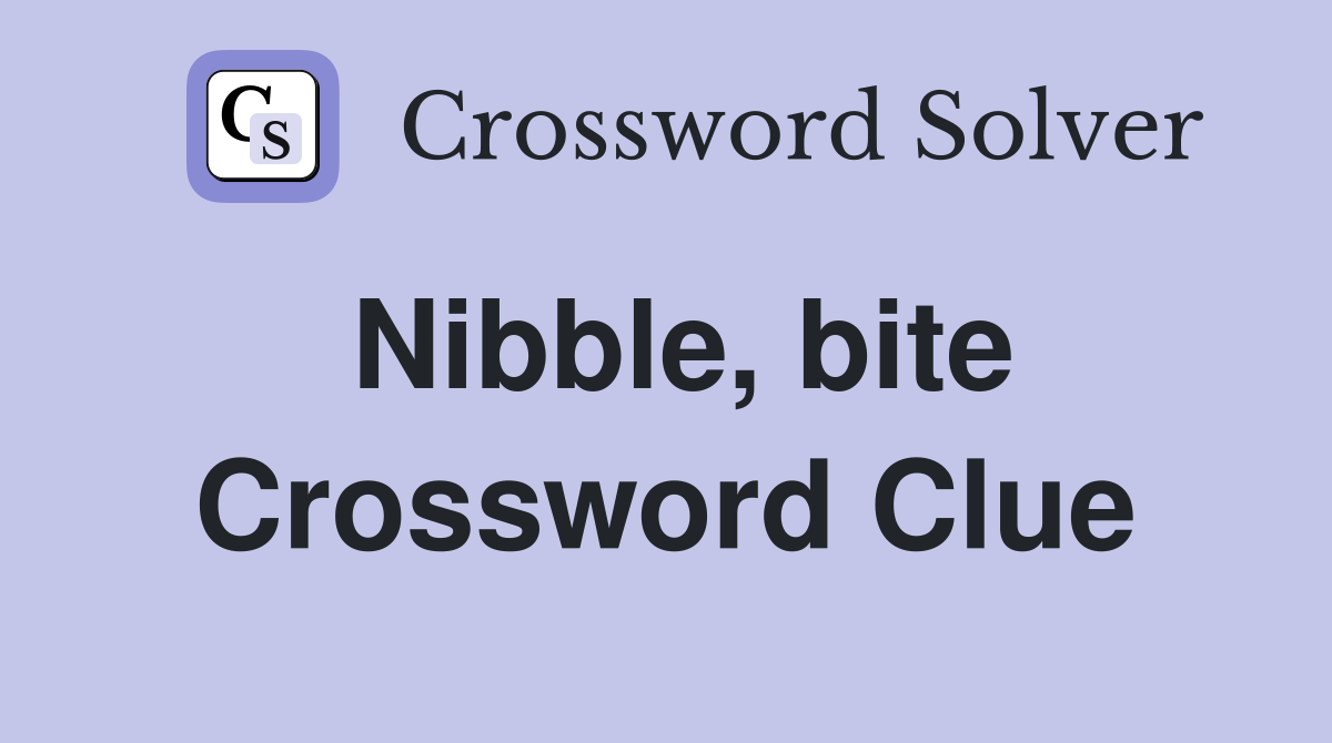 Nibble, bite Crossword Clue
