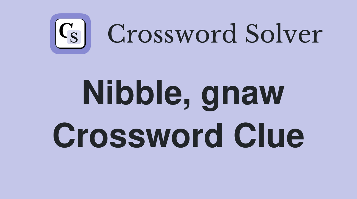 Nibble, gnaw Crossword Clue