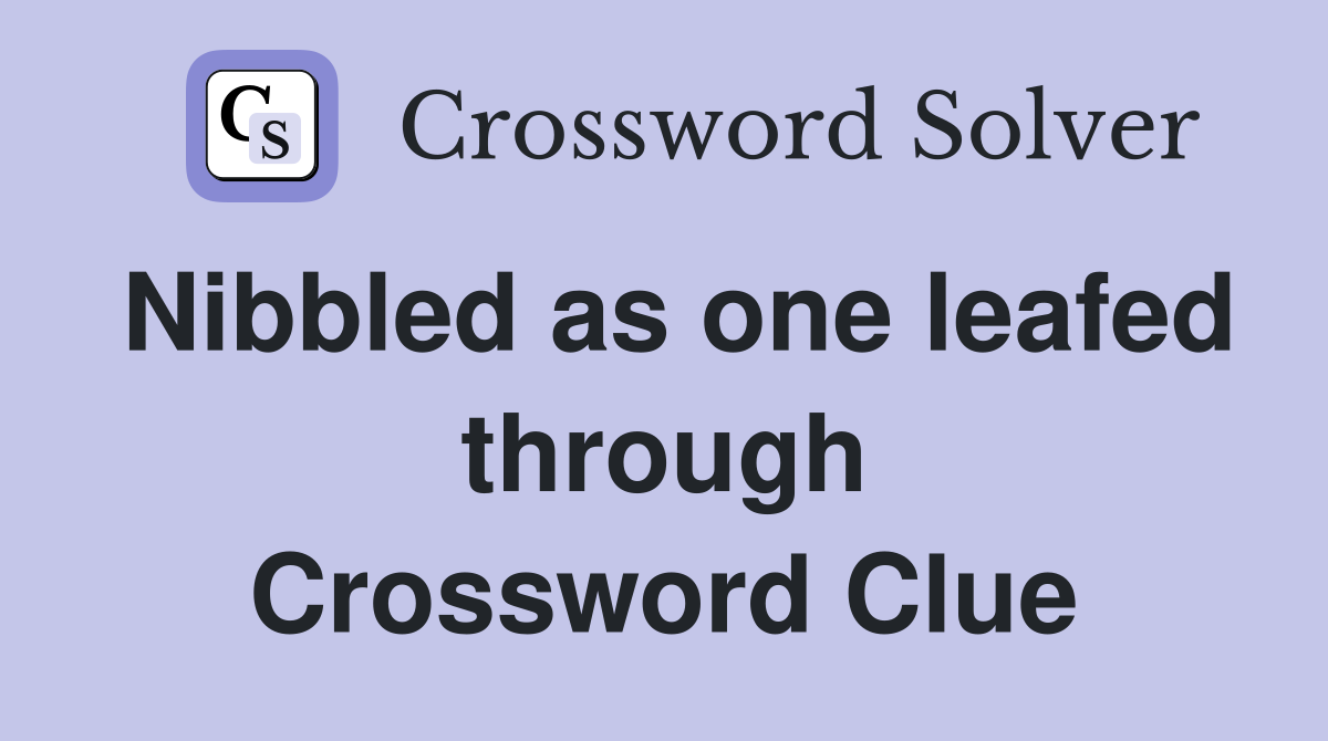 Nibbled as one leafed through Crossword Clue