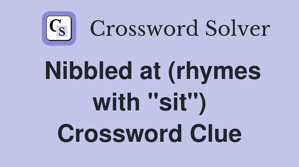 Nibbled at (rhymes with "sit") Crossword Clue