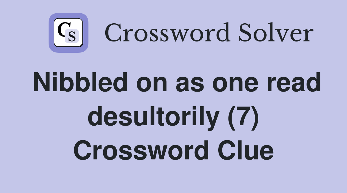 Nibbled on as one read desultorily (7) Crossword Clue