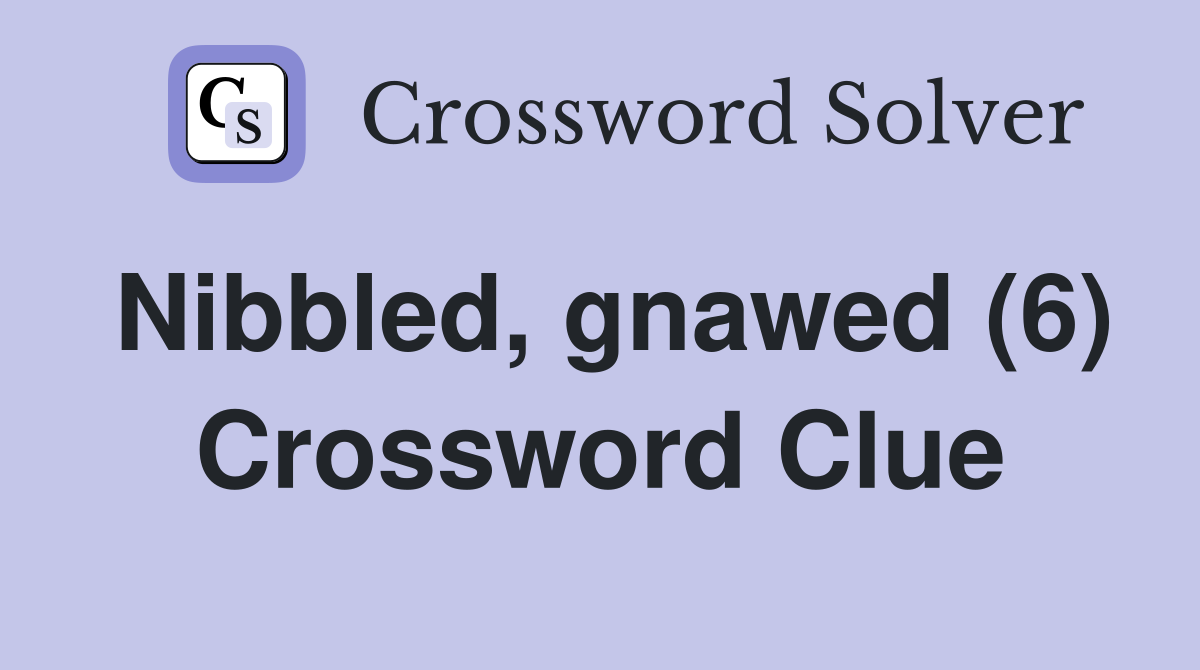 Nibbled, gnawed (6) Crossword Clue