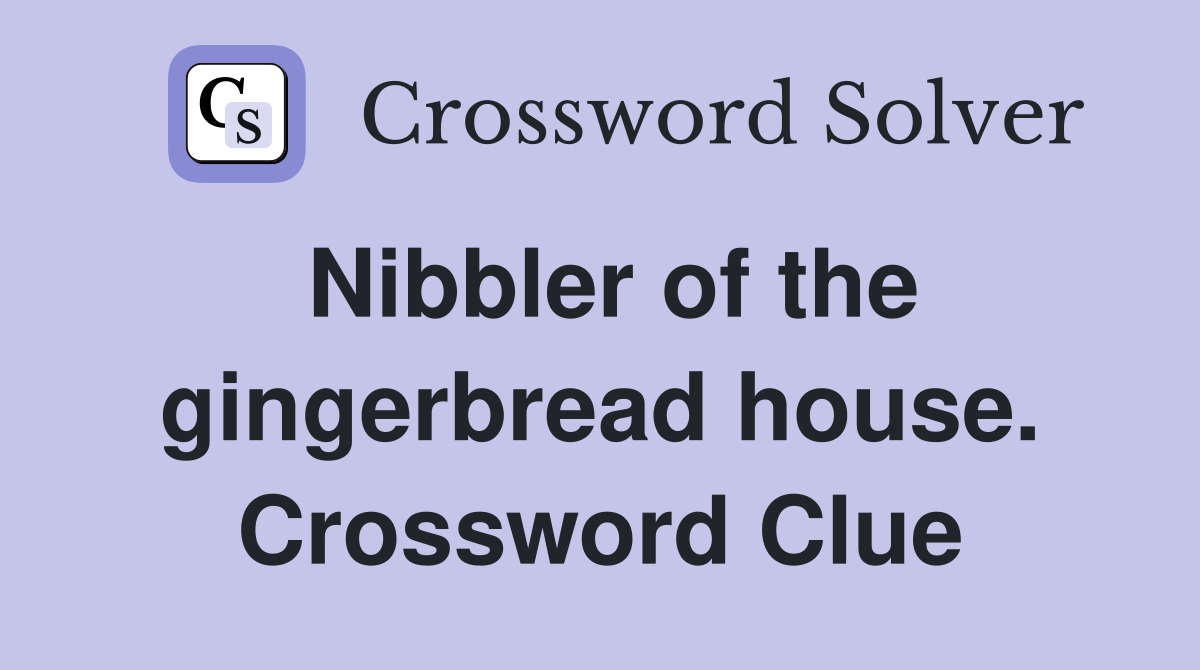 Nibbler of the gingerbread house. Crossword Clue